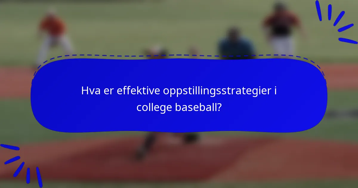 Hva er effektive oppstillingsstrategier i college baseball?