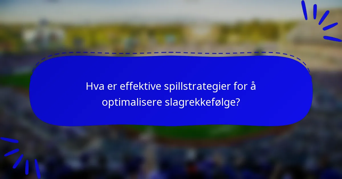 Hva er effektive spillstrategier for å optimalisere slagrekkefølge?