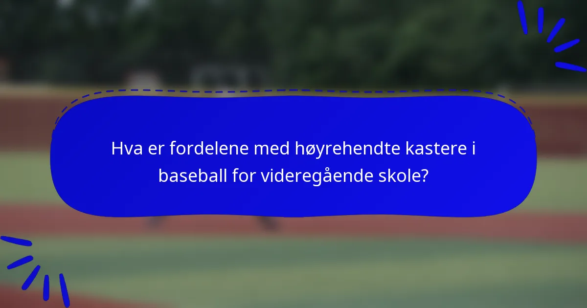 Hva er fordelene med høyrehendte kastere i baseball for videregående skole?