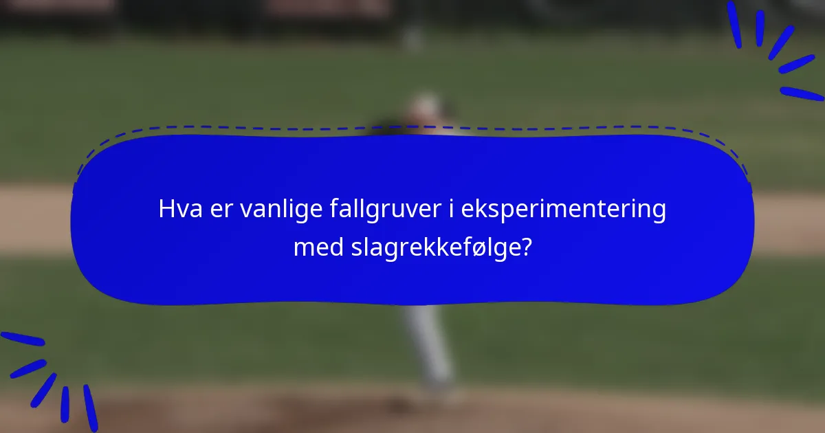 Hva er vanlige fallgruver i eksperimentering med slagrekkefølge?