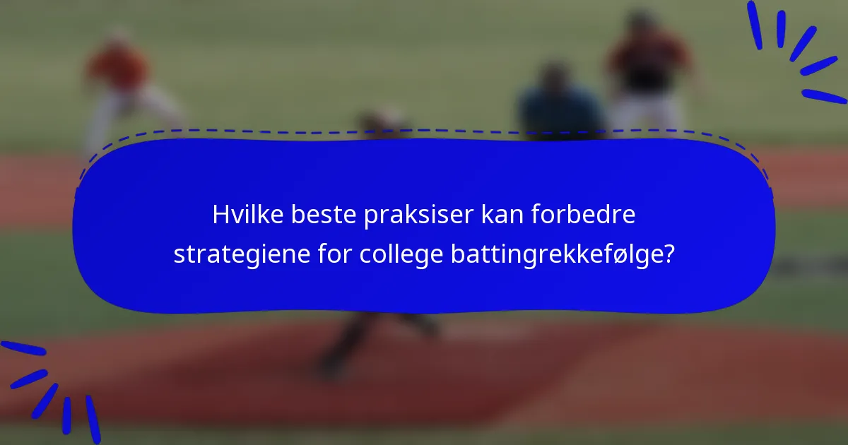 Hvilke beste praksiser kan forbedre strategiene for college battingrekkefølge?