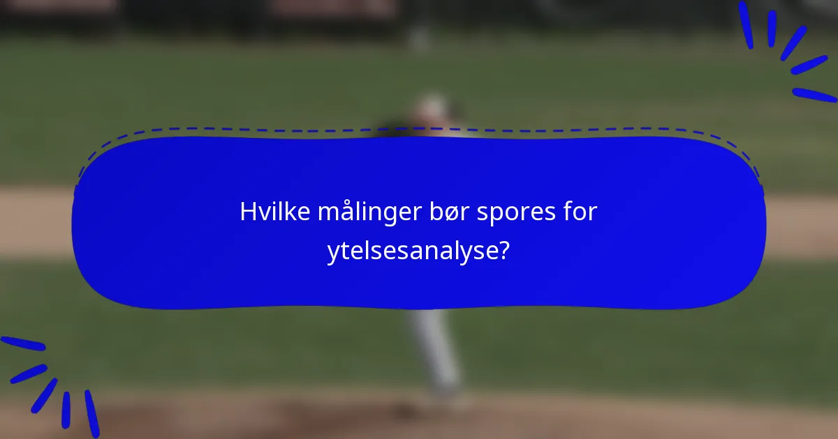 Hvilke målinger bør spores for ytelsesanalyse?