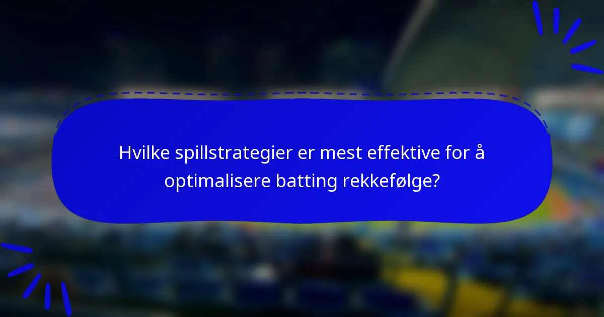 Hvilke spillstrategier er mest effektive for å optimalisere batting rekkefølge?