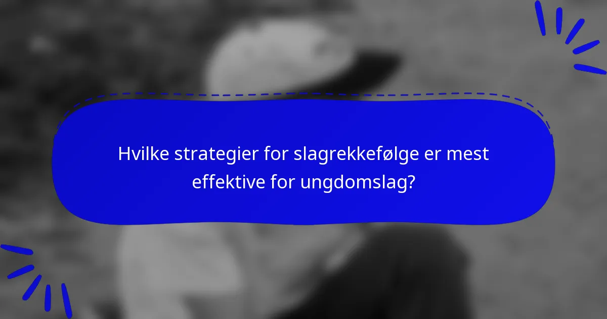 Hvilke strategier for slagrekkefølge er mest effektive for ungdomslag?