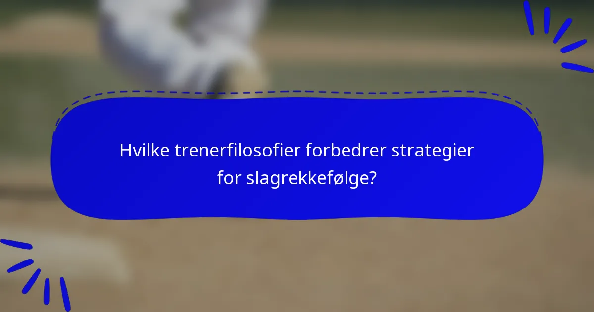 Hvilke trenerfilosofier forbedrer strategier for slagrekkefølge?