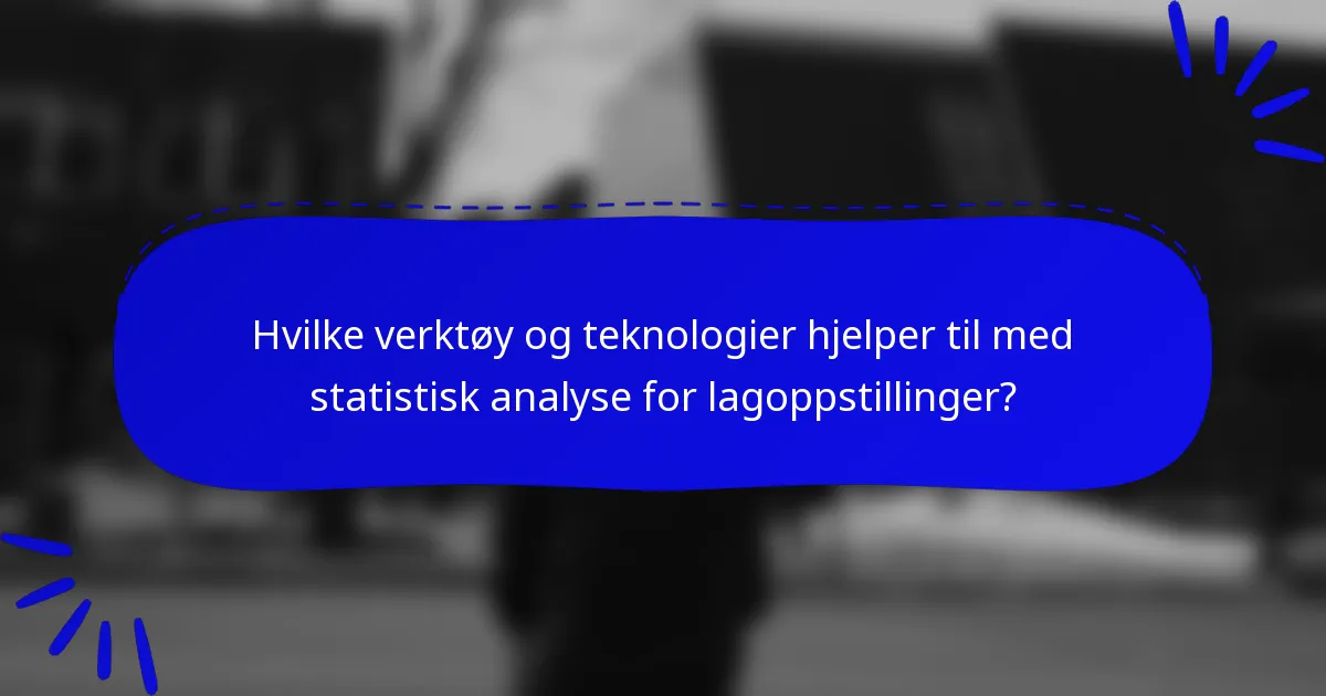 Hvilke verktøy og teknologier hjelper til med statistisk analyse for lagoppstillinger?