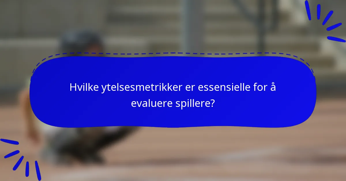 Hvilke ytelsesmetrikker er essensielle for å evaluere spillere?