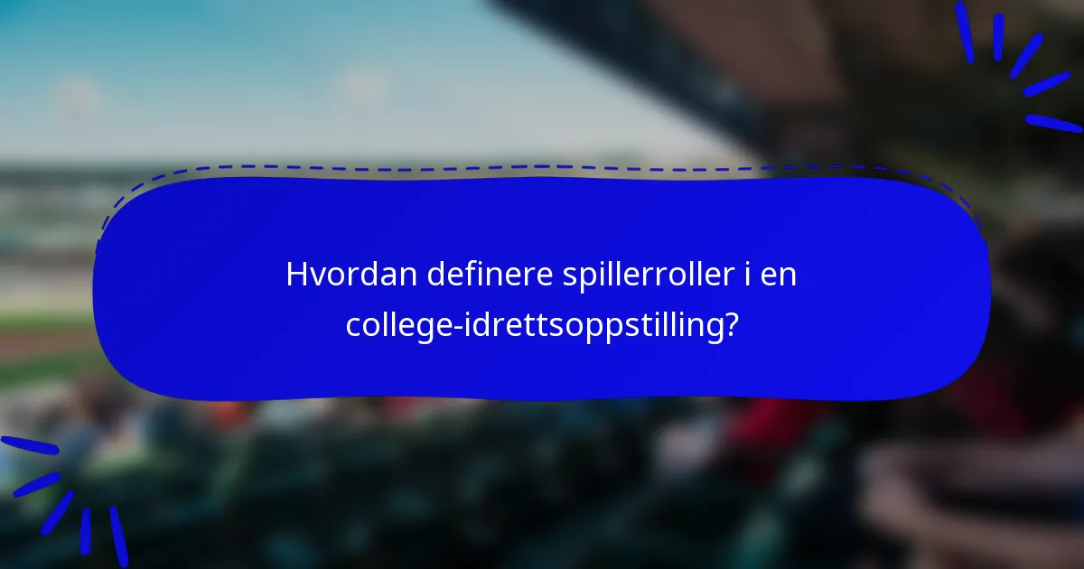 Hvordan definere spillerroller i en college-idrettsoppstilling?