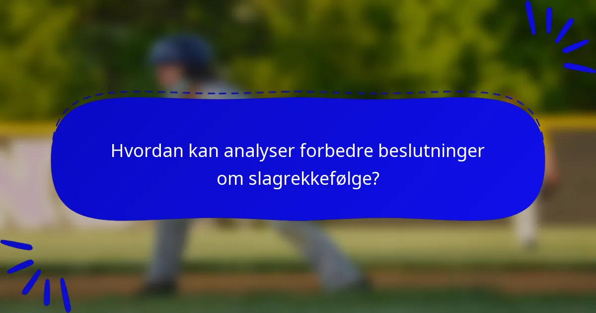 Hvordan kan analyser forbedre beslutninger om slagrekkefølge?