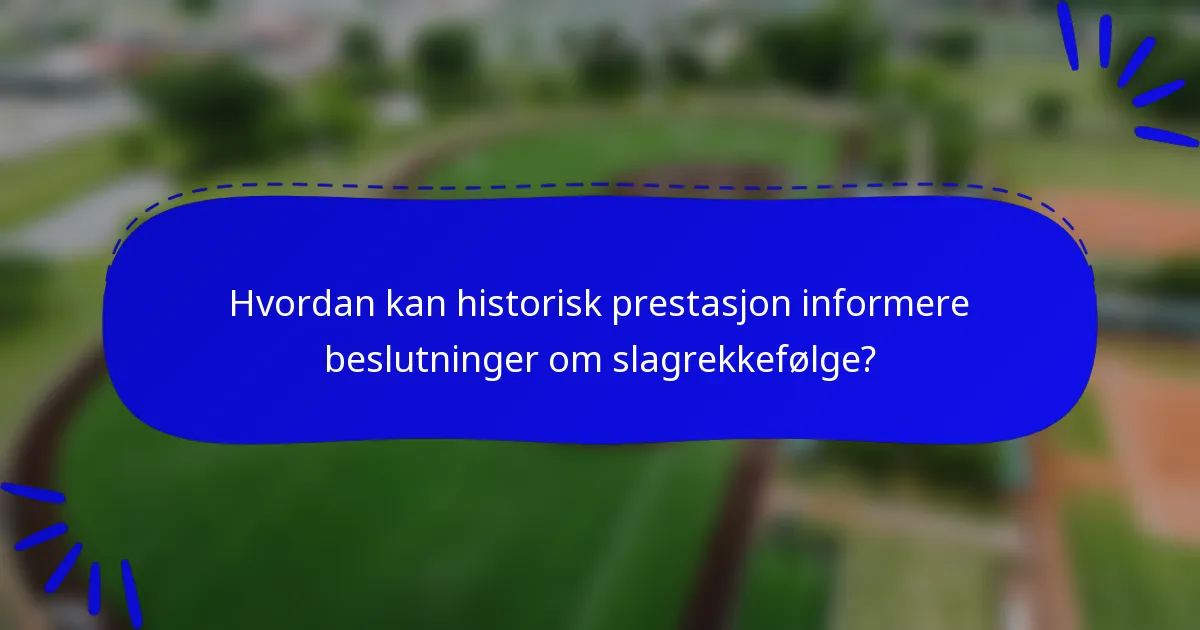 Hvordan kan historisk prestasjon informere beslutninger om slagrekkefølge?