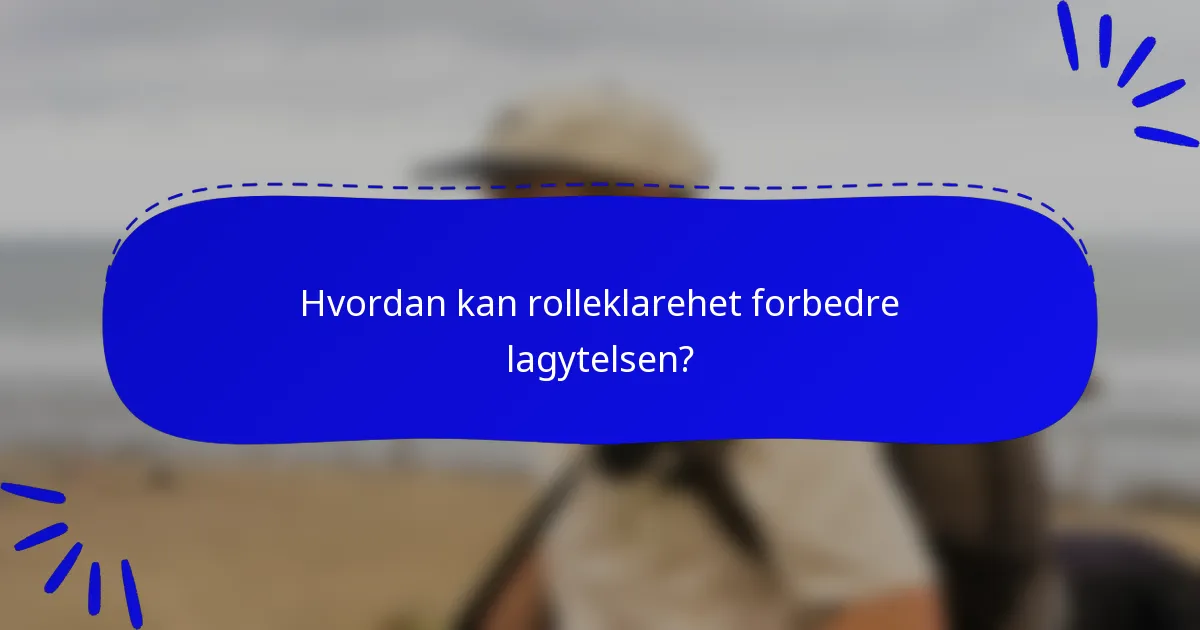 Hvordan kan rolleklarehet forbedre lagytelsen?