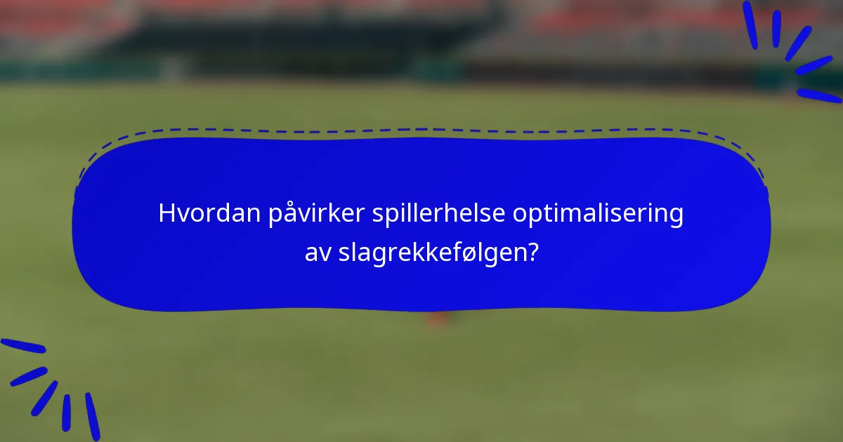 Hvordan påvirker spillerhelse optimalisering av slagrekkefølgen?