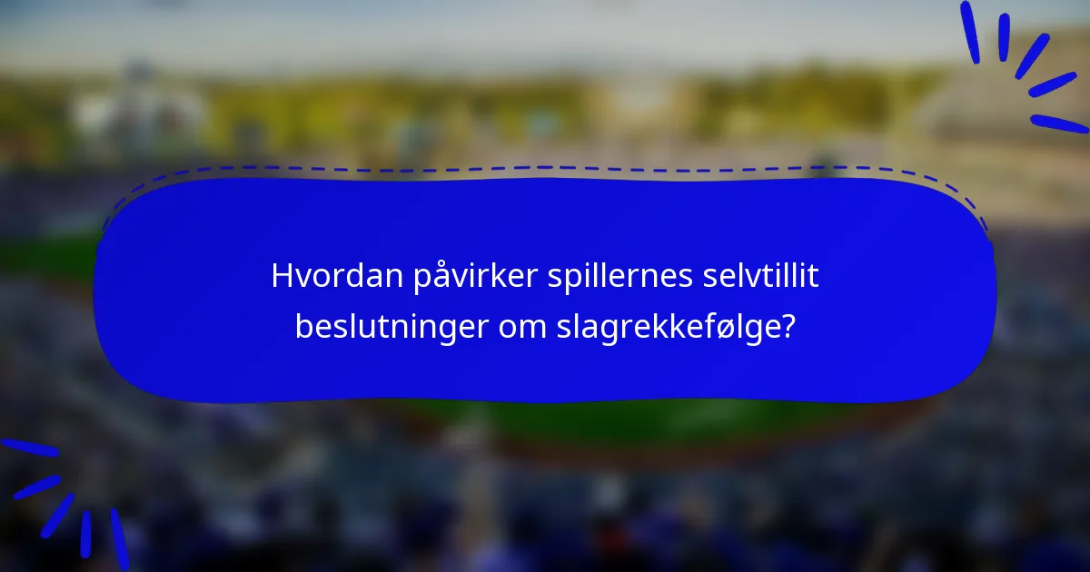Hvordan påvirker spillernes selvtillit beslutninger om slagrekkefølge?