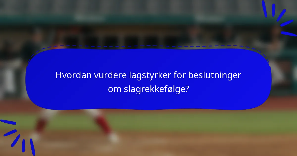 Hvordan vurdere lagstyrker for beslutninger om slagrekkefølge?