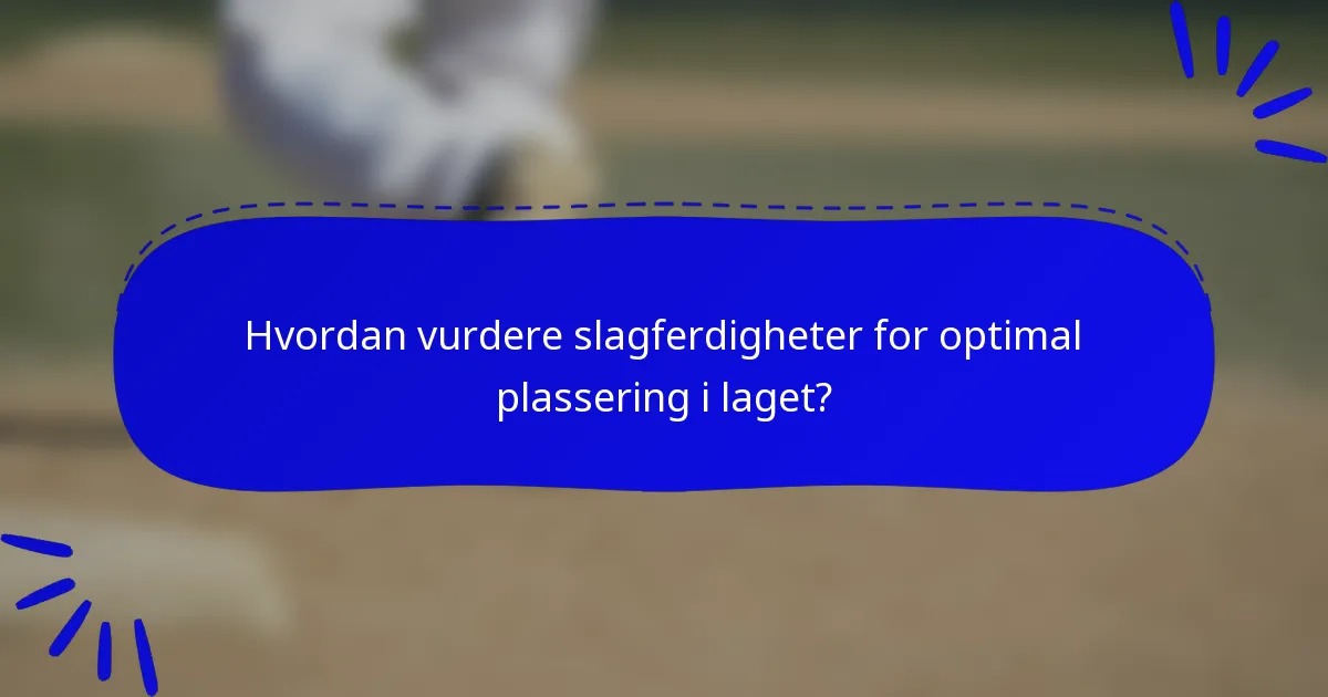 Hvordan vurdere slagferdigheter for optimal plassering i laget?